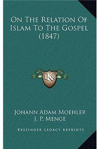 On The Relation Of Islam To The Gospel (1847)