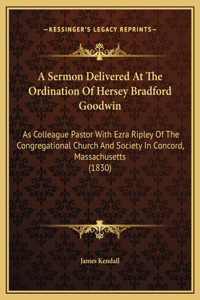 A Sermon Delivered At The Ordination Of Hersey Bradford Goodwin
