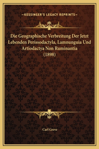 Die Geographische Verbreitung Der Jetzt Lebenden Perissodactyla, Lamnunguia Und Artiodactya Non Ruminantia (1898)