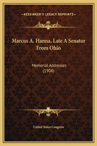 Marcus A. Hanna, Late A Senator From Ohio