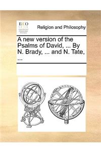 A New Version of the Psalms of David, ... by N. Brady, ... and N. Tate, ...