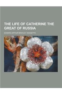 The Life of Catherine the Great of Russia