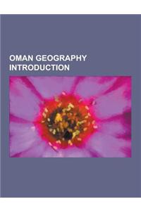 Oman Geography Introduction: Gulf of Oman, Khuriya Muriya Islands, Sohar, Khasab, Duqm, Kumzar, Barka, Oman, Samail, Al Ashkharah, Thumrait, Bahla,