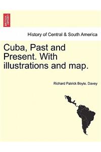 Cuba, Past and Present. with Illustrations and Map.