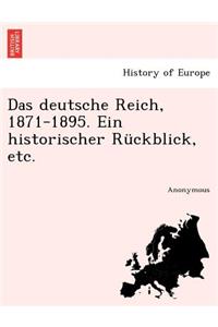 Das Deutsche Reich, 1871-1895. Ein Historischer Ruckblick, Etc.