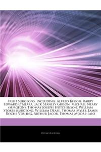 Articles on Irish Surgeons, Including: Alfred Keogh, Barry Edward O'Meara, Jack Stanley Gibson, Michael Neary (Surgeon), Thomas Joseph Hutchinson, Wil