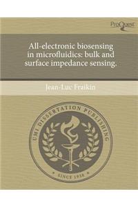 All-Electronic Biosensing in Microfluidics: Bulk and Surface Impedance Sensing