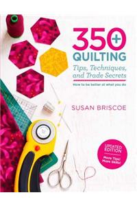 350+ Quilting Tips, Techniques, and Trade Secrets