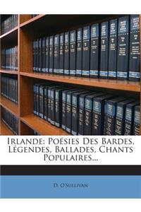 Irlande: Poésies Des Bardes, Légendes, Ballades, Chants Populaires...