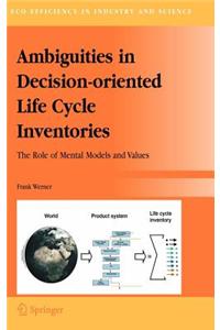 Ambiguities in Decision-Oriented Life Cycle Inventories: The Role of Mental Models and Values