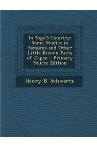 In Togo's Country: Some Studies in Satsuma and Other Little Known Parts of Japan
