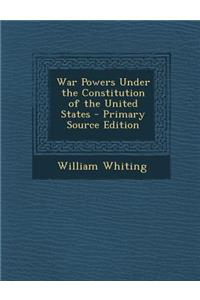 War Powers Under the Constitution of the United States
