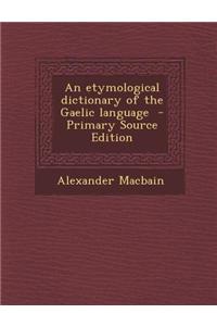 An Etymological Dictionary of the Gaelic Language