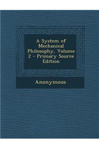 A System of Mechanical Philosophy, Volume 2 - Primary Source Edition