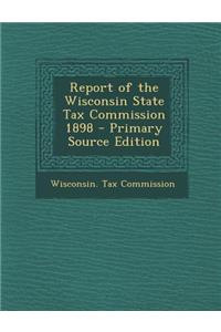 Report of the Wisconsin State Tax Commission 1898