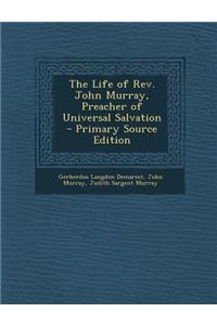 The Life of REV. John Murray, Preacher of Universal Salvation