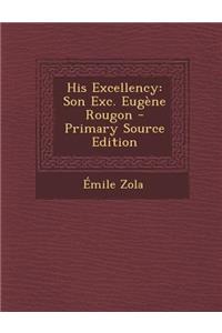His Excellency: Son Exc. Eugene Rougon