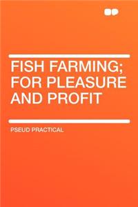 Fish Farming; For Pleasure and Profit
