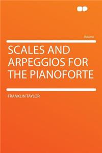 Scales and Arpeggios for the Pianoforte