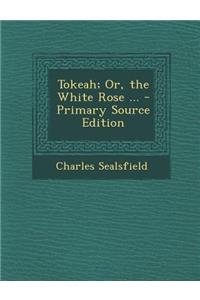 Tokeah; Or, the White Rose ...