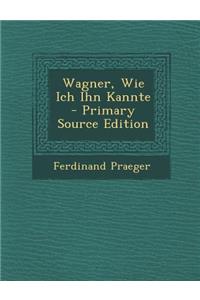 Wagner, Wie Ich Ihn Kannte