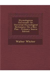 Etymologicon Universale; Or, Universal Etymological Dictionary