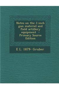 Notes on the 3 Inch Gun Materiel and Field Artillery Equipment