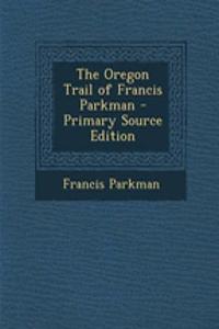 The Oregon Trail of Francis Parkman