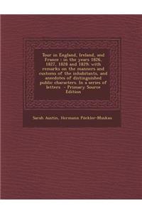Tour in England, Ireland, and France: In the Years 1826, 1827, 1828 and 1829; With Remarks on the Manners and Customs of the Inhabitants, and Anecdote