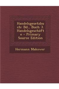 Handelsgesetzbuch: Bd., Buch 3. Handelsgeschafte - Primary Source Edition