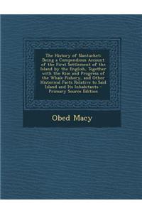 The History of Nantucket: Being a Compendious Account of the First Settlement of the Island by the English, Together with the Rise and Progress