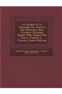 La Turquie Et Le Tanzimat; Ou: Histoire Des Reformes Dans L'Empire Ottoman Depuis 1826 Jusqu'a Nos Jours, Volume 2