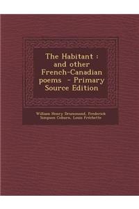 The Habitant: And Other French-Canadian Poems