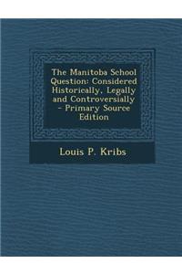 The Manitoba School Question: Considered Historically, Legally and Controversially