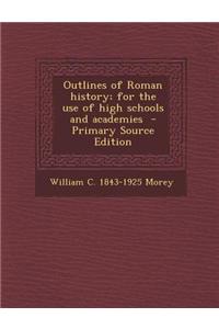 Outlines of Roman History; For the Use of High Schools and Academies