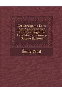 Du Strabisme Dans Ses Applications a la Physiologie de La Vision - Primary Source Edition