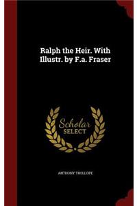 Ralph the Heir. with Illustr. by F.A. Fraser