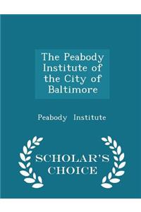 The Peabody Institute of the City of Baltimore - Scholar's Choice Edition
