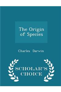 The Origin of Species - Scholar's Choice Edition