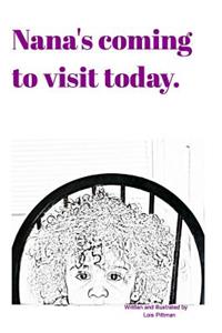 Nana's coming to visit today.