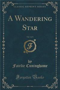 A Wandering Star, Vol. 1 of 3 (Classic Reprint)