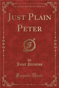Just Plain Peter (Classic Reprint)