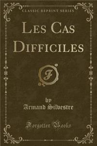 Les Cas Difficiles (Classic Reprint)