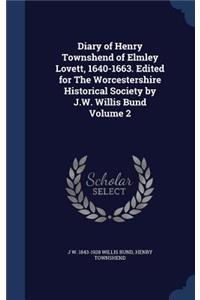 Diary of Henry Townshend of Elmley Lovett, 1640-1663. Edited for The Worcestershire Historical Society by J.W. Willis Bund Volume 2