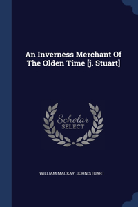 Inverness Merchant Of The Olden Time [j. Stuart]