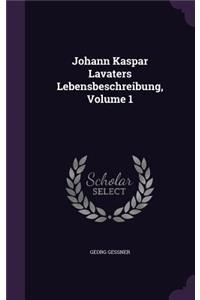 Johann Kaspar Lavaters Lebensbeschreibung, Volume 1