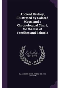 Ancient History, Illustrated by Colored Maps, and a Chronological Chart, for the use of Families and Schools