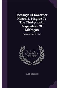 Message Of Governor Hazen S. Pingree To The Thirty-ninth Legislature Of Michigan