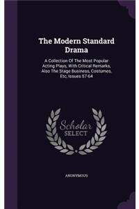 The Modern Standard Drama: A Collection Of The Most Popular Acting Plays, With Critical Remarks, Also The Stage Business, Costumes, Etc, Issues 57-64