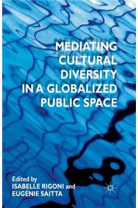 Mediating Cultural Diversity in a Globalized Public Space